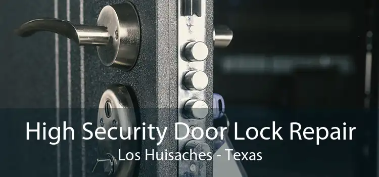 High Security Door Lock Repair Los Huisaches - Texas
