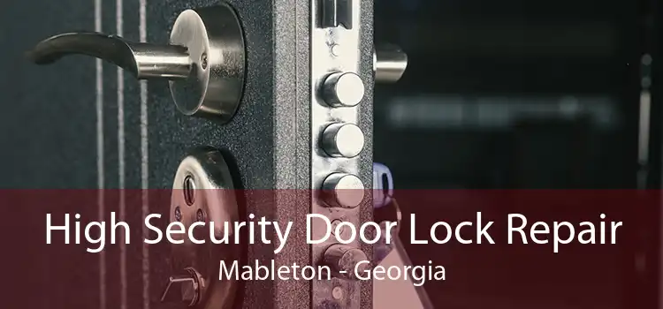 High Security Door Lock Repair Mableton - Georgia