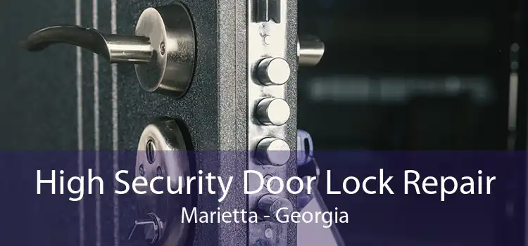 High Security Door Lock Repair Marietta - Georgia