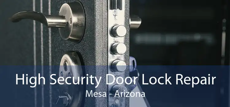 High Security Door Lock Repair Mesa - Arizona