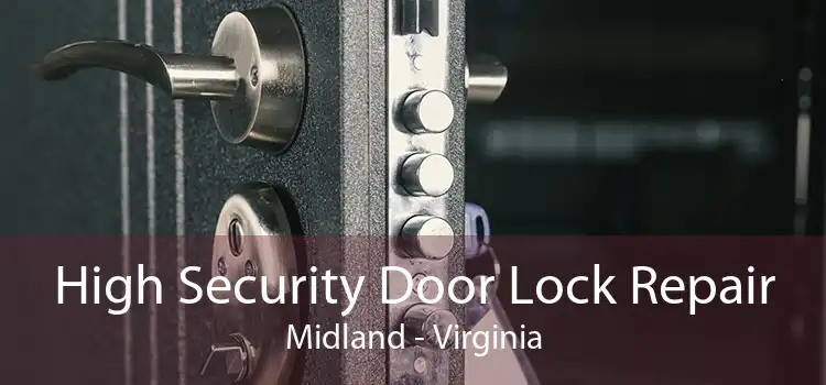 High Security Door Lock Repair Midland - Virginia