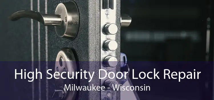 High Security Door Lock Repair Milwaukee - Wisconsin