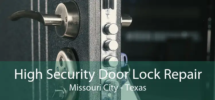 High Security Door Lock Repair Missouri City - Texas