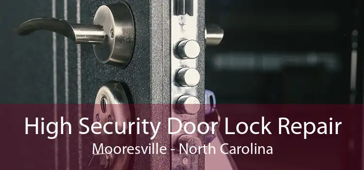 High Security Door Lock Repair Mooresville - North Carolina