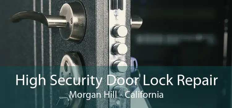 High Security Door Lock Repair Morgan Hill - California