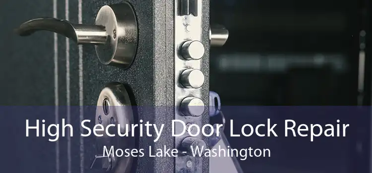 High Security Door Lock Repair Moses Lake - Washington