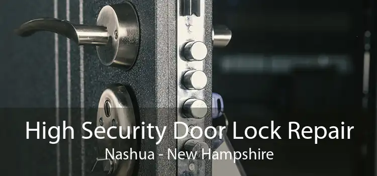 High Security Door Lock Repair Nashua - New Hampshire