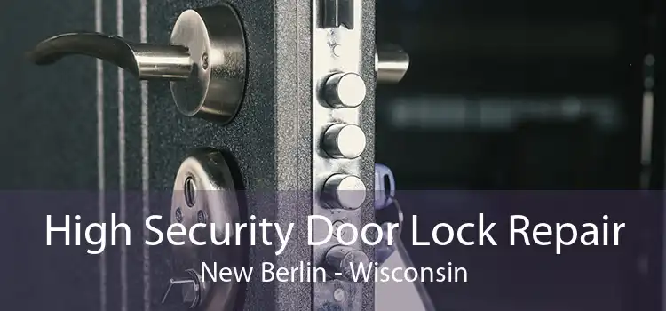High Security Door Lock Repair New Berlin - Wisconsin