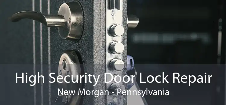 High Security Door Lock Repair New Morgan - Pennsylvania
