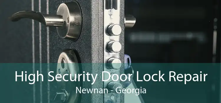 High Security Door Lock Repair Newnan - Georgia