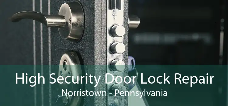 High Security Door Lock Repair Norristown - Pennsylvania