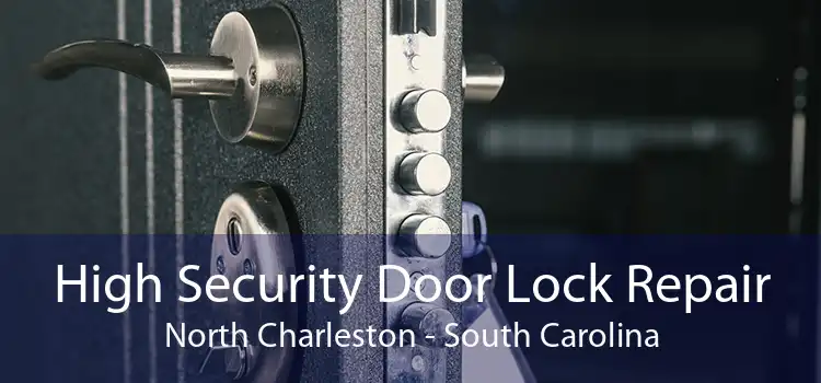 High Security Door Lock Repair North Charleston - South Carolina