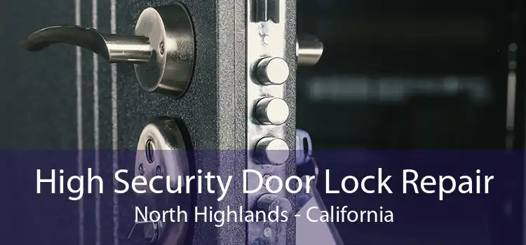 High Security Door Lock Repair North Highlands - California