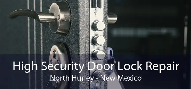 High Security Door Lock Repair North Hurley - New Mexico