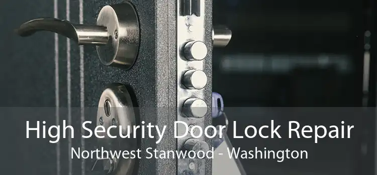 High Security Door Lock Repair Northwest Stanwood - Washington