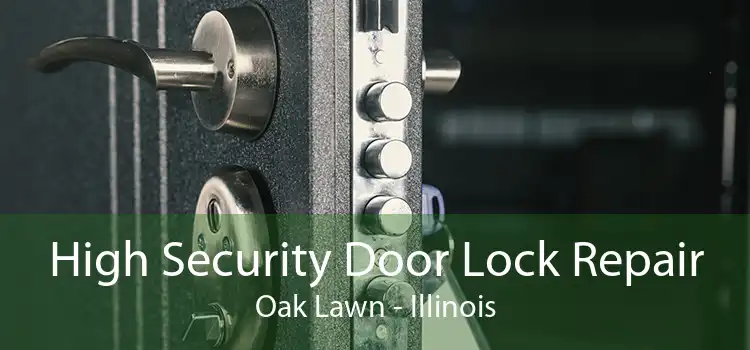 High Security Door Lock Repair Oak Lawn - Illinois