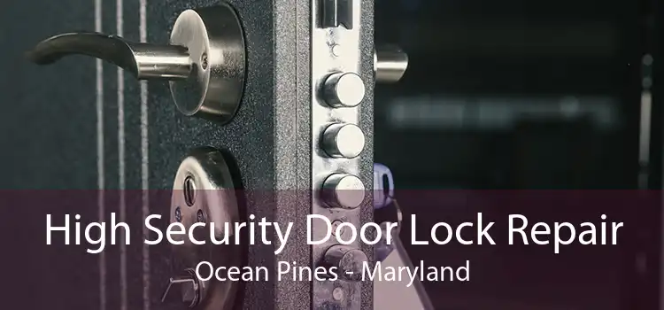High Security Door Lock Repair Ocean Pines - Maryland