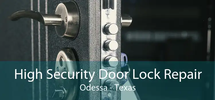 High Security Door Lock Repair Odessa - Texas