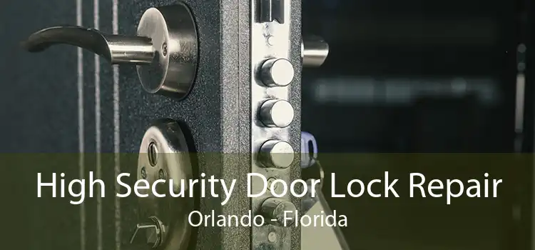 High Security Door Lock Repair Orlando - Florida