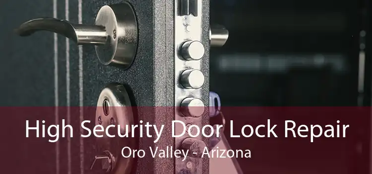 High Security Door Lock Repair Oro Valley - Arizona