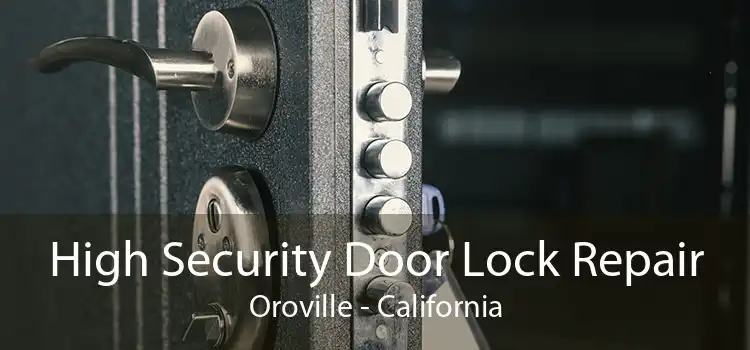 High Security Door Lock Repair Oroville - California