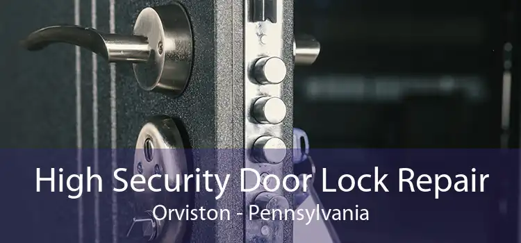 High Security Door Lock Repair Orviston - Pennsylvania