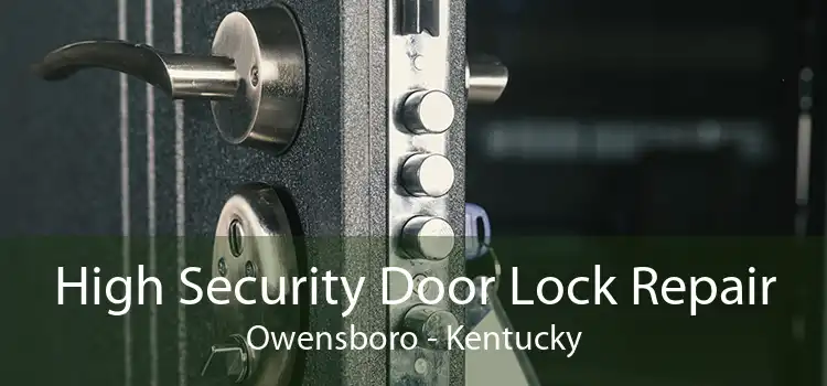High Security Door Lock Repair Owensboro - Kentucky
