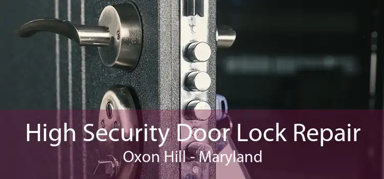 High Security Door Lock Repair Oxon Hill - Maryland