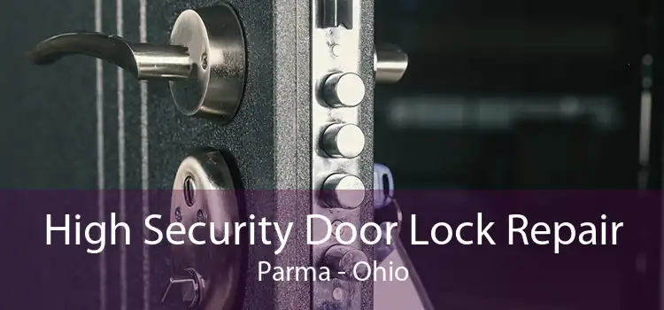 High Security Door Lock Repair Parma - Ohio