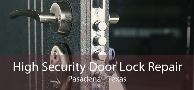 High Security Door Lock Repair Pasadena - Texas