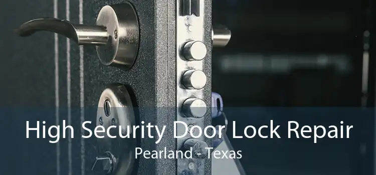 High Security Door Lock Repair Pearland - Texas