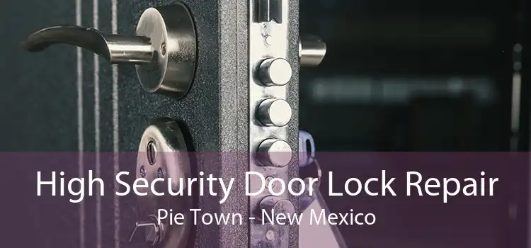 High Security Door Lock Repair Pie Town - New Mexico