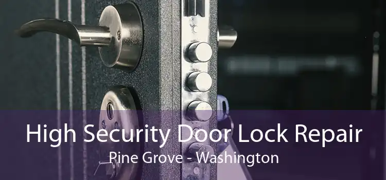High Security Door Lock Repair Pine Grove - Washington
