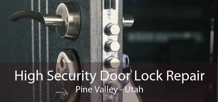 High Security Door Lock Repair Pine Valley - Utah