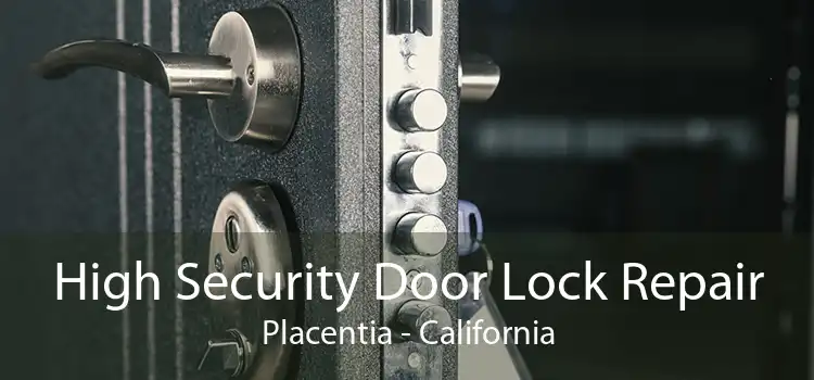 High Security Door Lock Repair Placentia - California