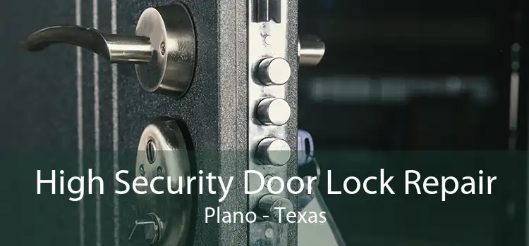 High Security Door Lock Repair Plano - Texas