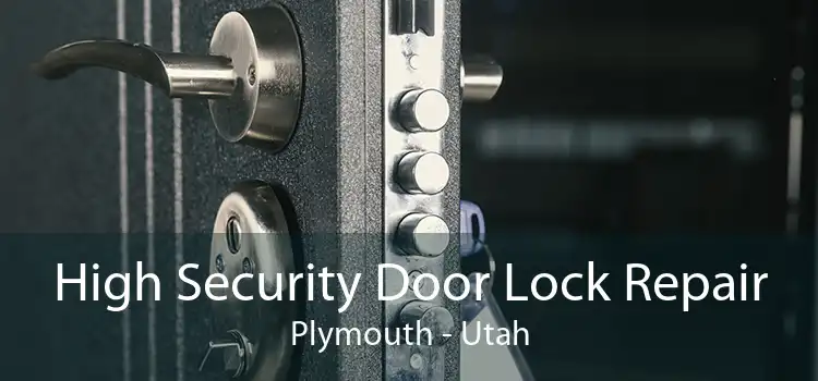 High Security Door Lock Repair Plymouth - Utah