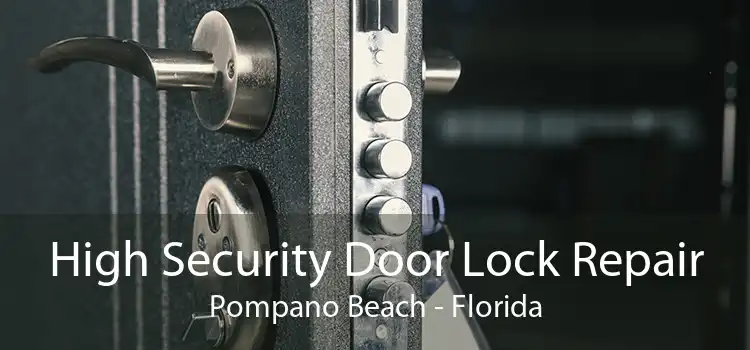 High Security Door Lock Repair Pompano Beach - Florida