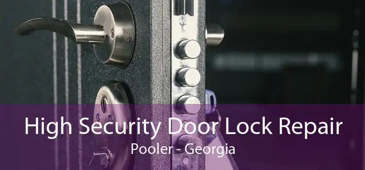 High Security Door Lock Repair Pooler - Georgia