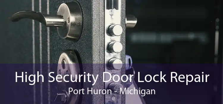 High Security Door Lock Repair Port Huron - Michigan