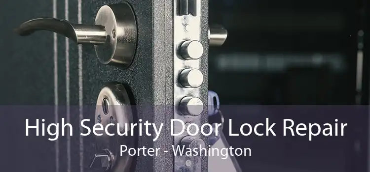 High Security Door Lock Repair Porter - Washington