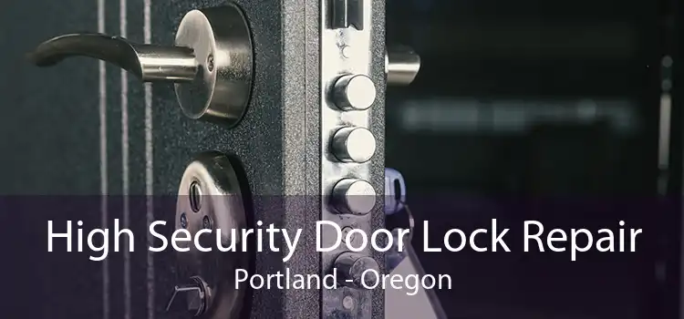 High Security Door Lock Repair Portland - Oregon