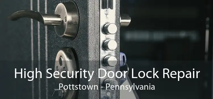 High Security Door Lock Repair Pottstown - Pennsylvania