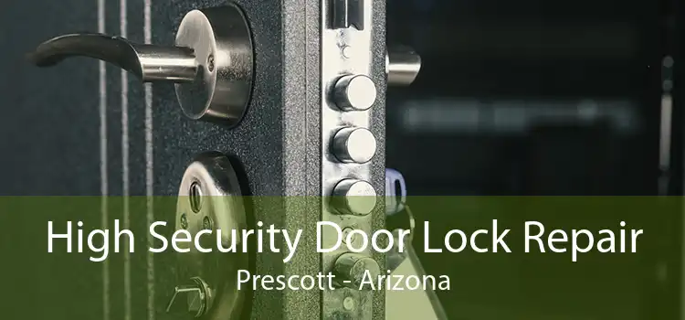 High Security Door Lock Repair Prescott - Arizona