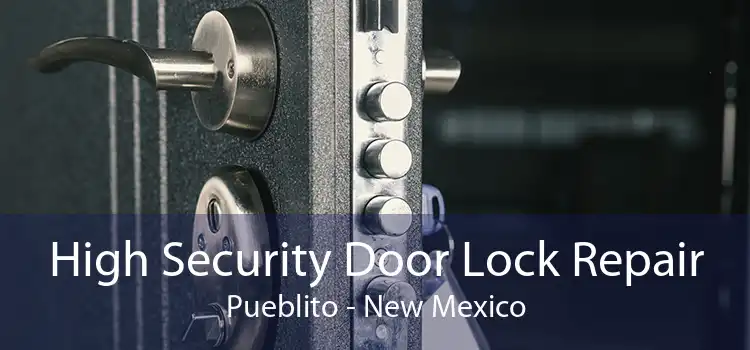 High Security Door Lock Repair Pueblito - New Mexico