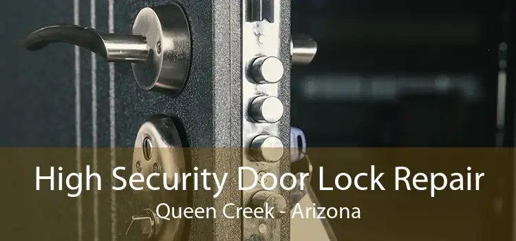 High Security Door Lock Repair Queen Creek - Arizona