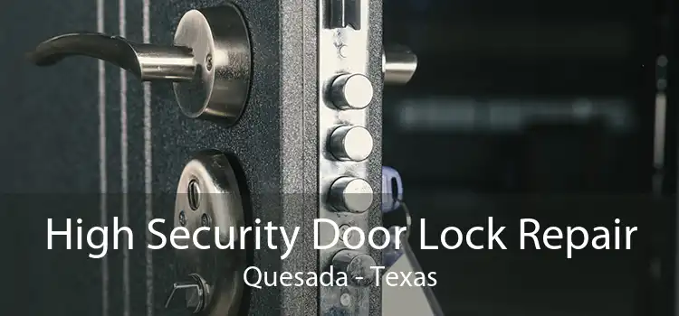 High Security Door Lock Repair Quesada - Texas