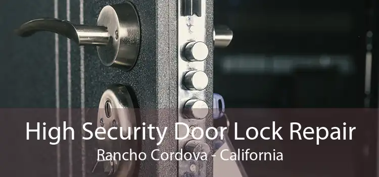 High Security Door Lock Repair Rancho Cordova - California