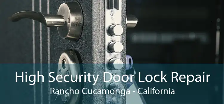 High Security Door Lock Repair Rancho Cucamonga - California