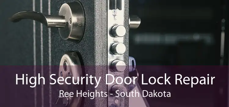 High Security Door Lock Repair Ree Heights - South Dakota